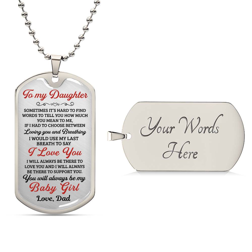 To My Daughter You Will Always Be My Baby Girl - Dog Tag - Military Ball Chain