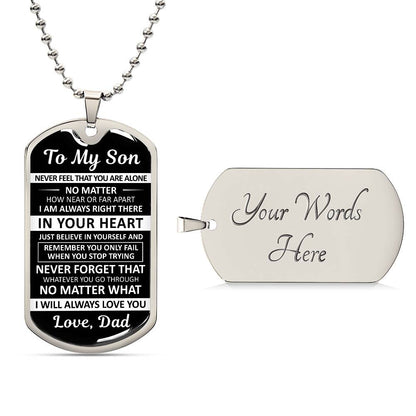 To My Son - Never Feel That You Are Alone - Dog Tag