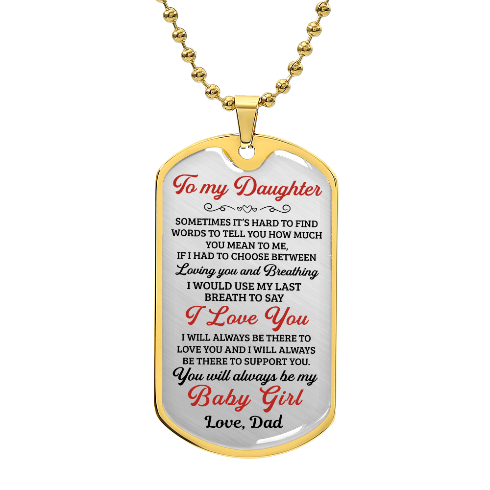 To My Daughter You Will Always Be My Baby Girl - Dog Tag - Military Ball Chain