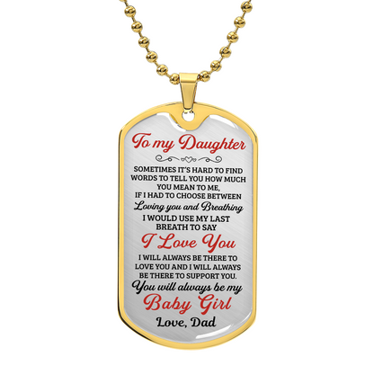 To My Daughter You Will Always Be My Baby Girl - Dog Tag - Military Ball Chain