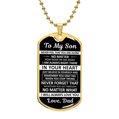 To My Son - Never Feel That You Are Alone - Dog Tag