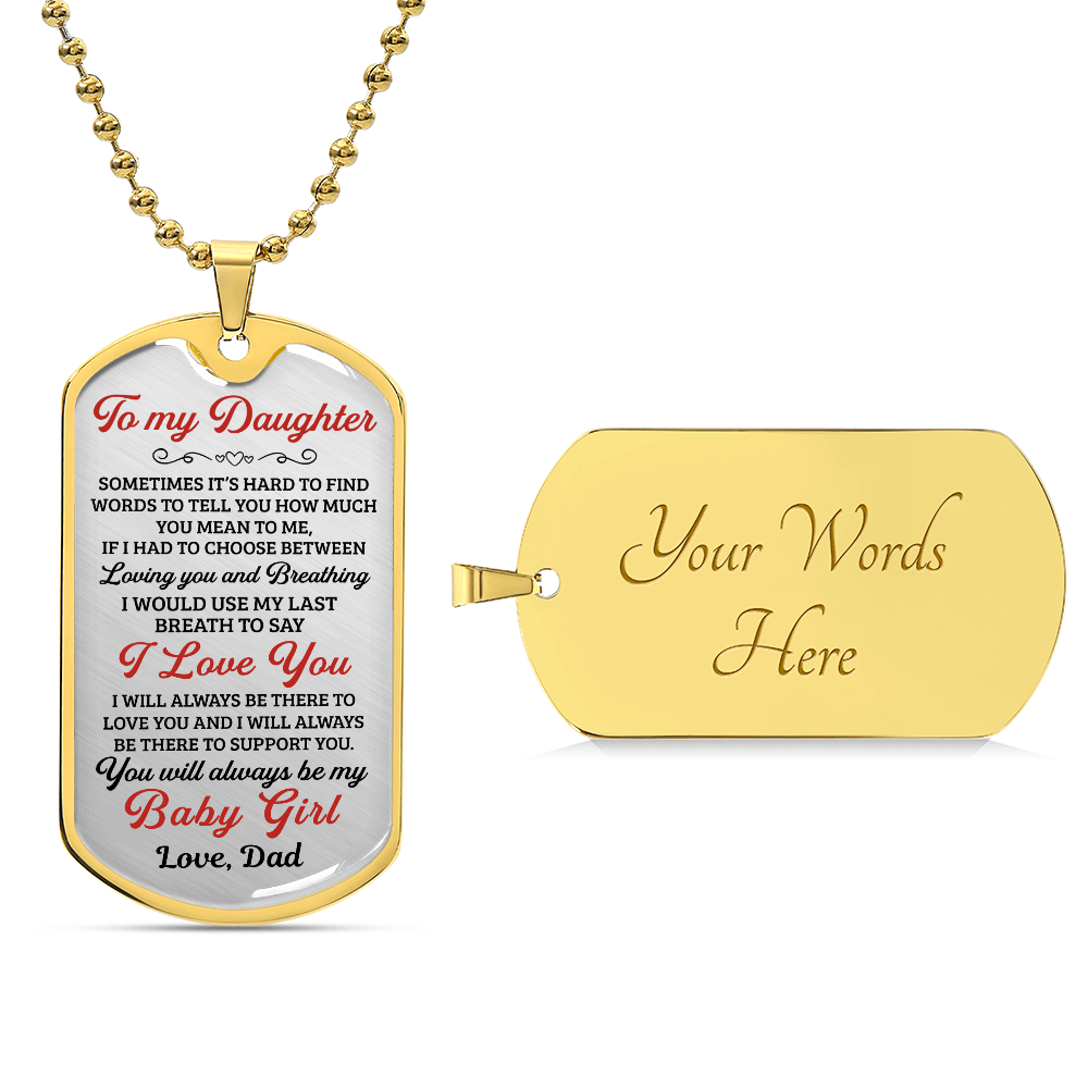 To My Daughter You Will Always Be My Baby Girl - Dog Tag - Military Ball Chain