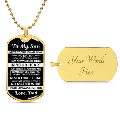 To My Son - Never Feel That You Are Alone - Dog Tag