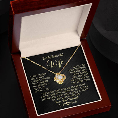 Gift for Wife " I Married You Because I Cant Live Without You" Love Knot Necklace